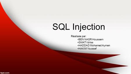 SQL Injection Réalisée par: BEN NASR Houssem GMATI Idriss HADDAD Mohamed Aymen HAKIM Youssef.
