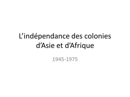 L’indépendance des colonies d’Asie et d’Afrique