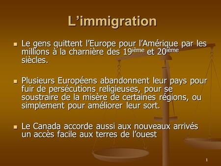 1 Limmigration Limmigration Le gens quittent lEurope pour lAmérique par les millions à la charnière des 19 ième et 20 ième siècles. Le gens quittent lEurope.