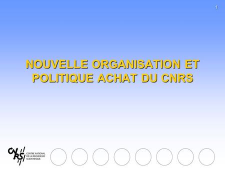 NOUVELLE ORGANISATION ET POLITIQUE ACHAT DU CNRS