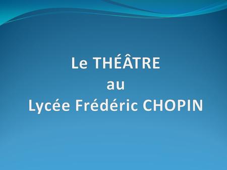 Le THÉÂTRE au Lycée Frédéric CHOPIN