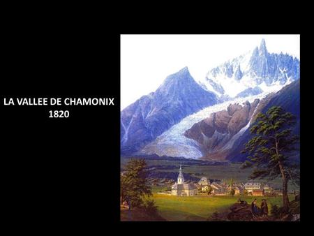 LA VALLEE DE CHAMONIX 1820.