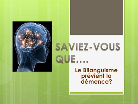 Le Bilanguisme prévient la démence?. Les personnes qui savent plus dune langue ont moins le risque de contracter une démence.