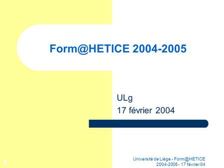 Université de Liège - 2004-2005 - 17 février 04 1 2004-2005 ULg 17 février 2004.