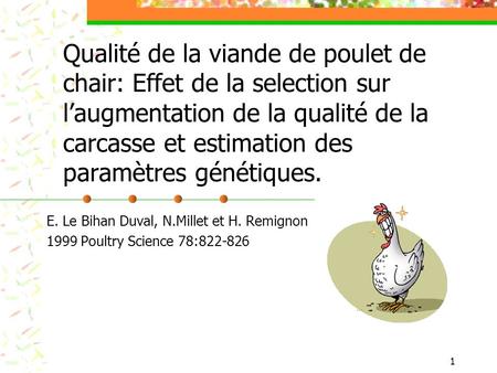 Qualité de la viande de poulet de chair: Effet de la selection sur l’augmentation de la qualité de la carcasse et estimation des paramètres génétiques.