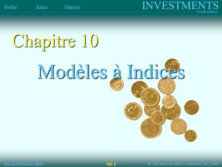 The McGraw-Hill Companies, Inc., 1999 INVESTMENTS Fourth Edition Bodie Kane Marcus Irwin/McGraw-Hill 10-1 Modèles à Indices Chapitre 10.