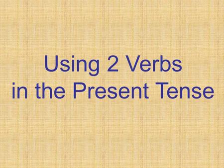 Using 2 Verbs in the Present Tense. When you conjugate ONE VERB in a sentence in the present tense, you should NOT conjugate following verbs. Leave them.