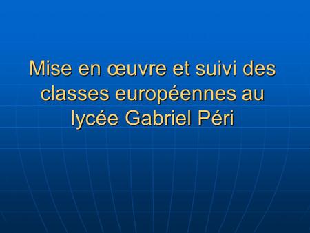 Mise en œuvre et suivi des classes européennes au lycée Gabriel Péri