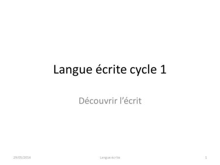 Langue écrite cycle 1 Découvrir l’écrit 31/03/2017 Langue écrite.