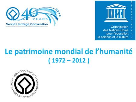 Le patrimoine mondial de lhumanité ( 1972 – 2012 )