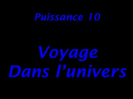 Puissance 10 Voyage Dans l’univers.