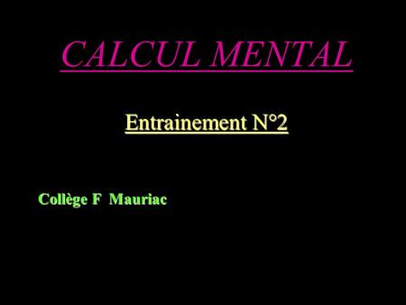 CALCUL MENTAL Entrainement N°2 Collège F Mauriac.