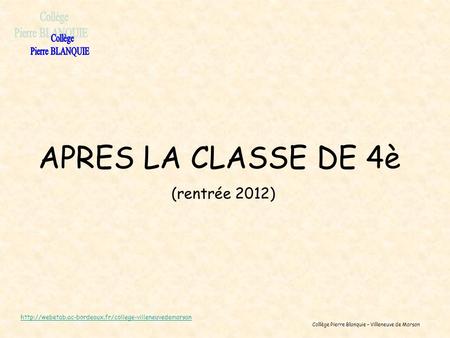 APRES LA CLASSE DE 4è Collège Pierre BLANQUIE (rentrée 2012)