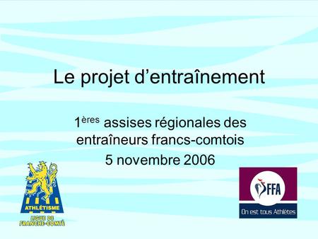 Le projet dentraînement 1 ères assises régionales des entraîneurs francs-comtois 5 novembre 2006.