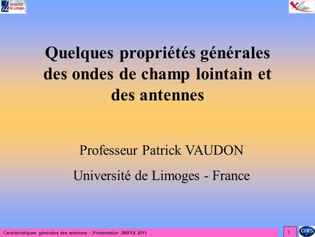 Quelques propriétés générales des ondes de champ lointain et des antennes Professeur Patrick VAUDON Université de Limoges - France 1.
