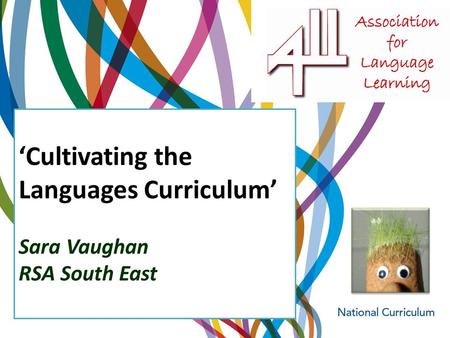 Cultivating the Languages Curriculum Sara Vaughan RSA South East.