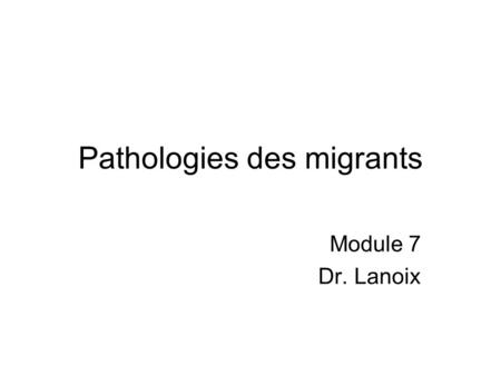 Pathologies des migrants Module 7 Dr. Lanoix. Item 102 : –connaître et diagnostiquer les pathologies infectieuses chez les migrants –Donner les conseils.