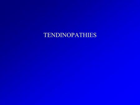 TENDINOPATHIES.