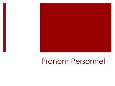 Pronom Personnel. Definition  Un pronom remplace un élément de la phrase.  A pronoun replaces an element in the sentence.