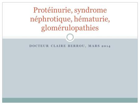 Protéinurie, syndrome néphrotique, hématurie, glomérulopathies
