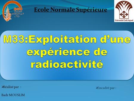  Réalisé par : Badr MOUSLIM Ecole Normale Supérieure  Encadré par :