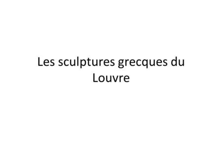 Les sculptures grecques du Louvre