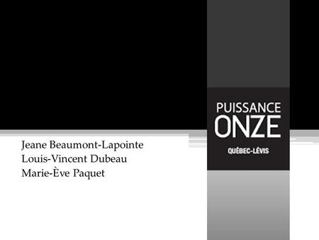 Jeane Beaumont-Lapointe Louis-Vincent Dubeau Marie-Ève Paquet.