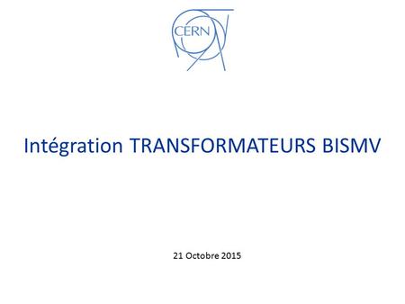 Intégration TRANSFORMATEURS BISMV 21 Octobre 2015.