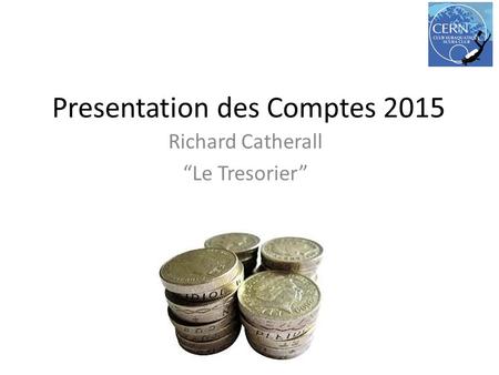 Presentation des Comptes 2015 Richard Catherall “Le Tresorier”