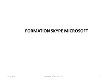 12/01/20161Boulogne Informatic Club FORMATION SKYPE MICROSOFT.