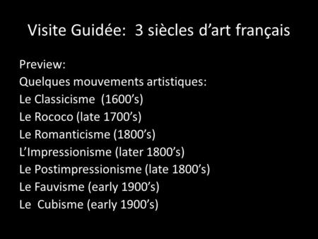 Visite Guidée: 3 siècles d’art français Preview: Quelques mouvements artistiques: Le Classicisme (1600’s) Le Rococo (late 1700’s) Le Romanticisme (1800’s)