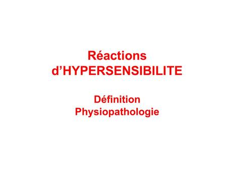 Réactions d’HYPERSENSIBILITE Définition Physiopathologie