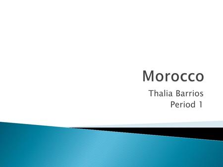 Thalia Barrios Period 1.  Morroco est situe en Afrique.