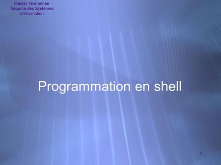 Master 1ère année Sécurité des Systèmes d’Information 1 Programmation en shell.