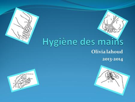 Hygiène des mains Olivia lahoud 2013-2014.