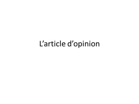 L’article d’opinion. Les relations France-Angleterre 1.Quelle est l’opinion de l’auteur? 2.Comment est-ce que l’on le sait? – Article bien équilibré –