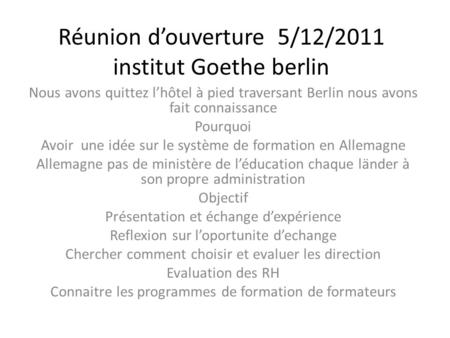 Réunion d’ouverture 5/12/2011 institut Goethe berlin Nous avons quittez l’hôtel à pied traversant Berlin nous avons fait connaissance Pourquoi Avoir une.