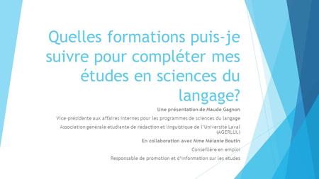Quelles formations puis-je suivre pour compléter mes études en sciences du langage? Une présentation de Maude Gagnon Vice-présidente aux affaires internes.