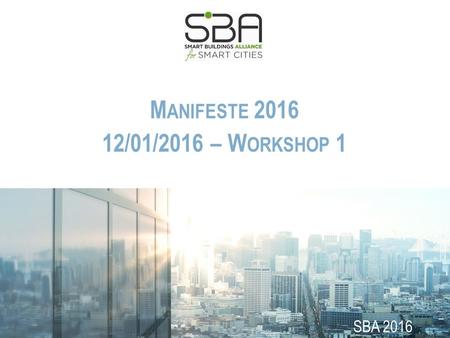 SBA 2016 M ANIFESTE 2016 12/01/2016 – W ORKSHOP 1.