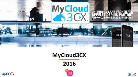 MyCloud3CX 2016. L’offre MyCloud3CX Des spécialistes à vos côtés L’écosystème 3CX au service de votre entreprise VOTRE NOM, un spécialiste des infrastructures.