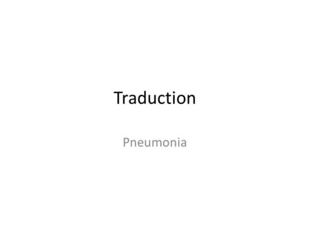 Traduction Pneumonia. La pneumonie est une infection des poumons, causée la plupart du temps par une infection. Les trois causes d’infection les plus.