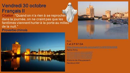 Vendredi 30 octobre Français II Citation: “Quand on n’a rien à se reprocher dans la journée, on ne craint pas que les fantômes viennent hurler à la porte.
