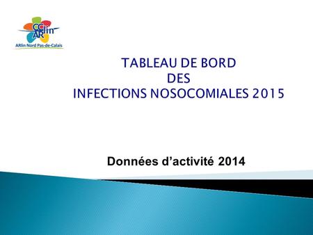 TABLEAU DE BORD DES INFECTIONS NOSOCOMIALES 2015