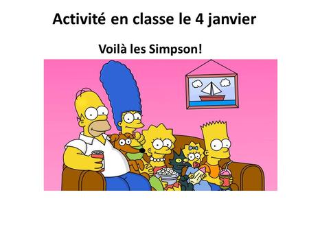 Activité en classe le 4 janvier Voilà les Simpson!