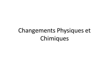 Changements Physiques et Chimiques