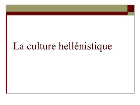 La culture hellénistique