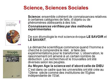 Science, Sciences Sociales Science: ensemble cohérent de connaissances relatives à certaines catégories de faits, d’objets ou de phénomènes obéissants.