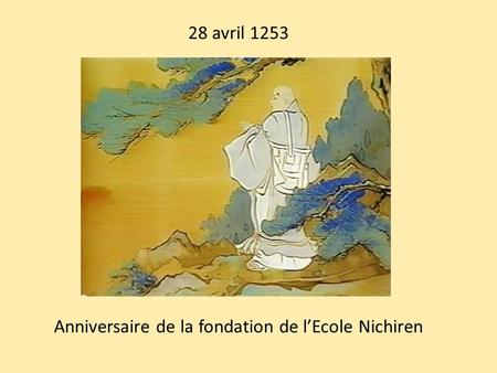28 avril 1253 Anniversaire de la fondation de l’Ecole Nichiren.