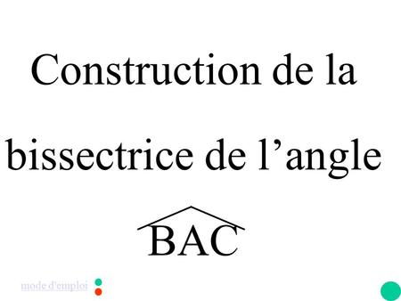 Construction de la bissectrice de l’angle BAC