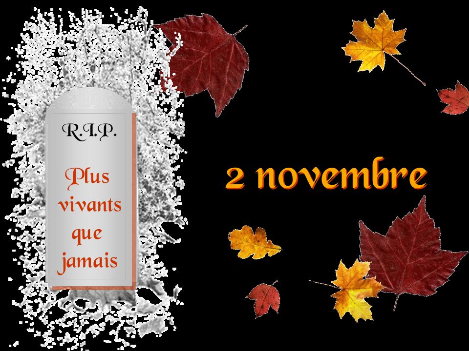 R.I.P. Plus vivants que jamais 2 novembre. - ppt video online télécharger